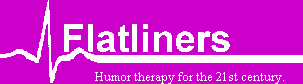 Flatliners: Humor Therapy for the 21st Century