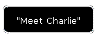 "Meet Charlie"